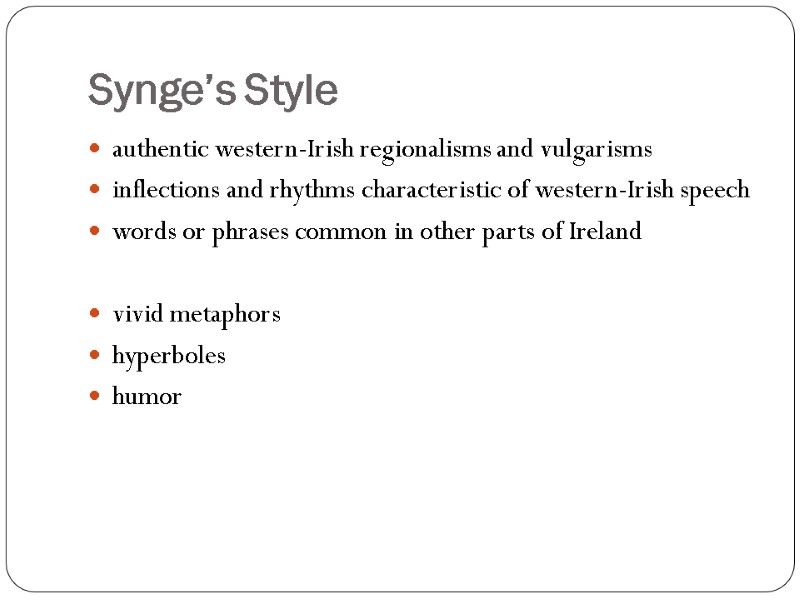 Synge’s Style authentic western-Irish regionalisms and vulgarisms inflections and rhythms characteristic of western-Irish speech